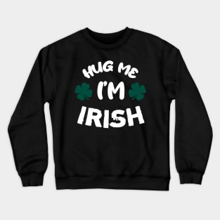 Please hug me, i'm irish Crewneck Sweatshirt